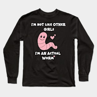 Not Like Other Girls Actual Worm Funny Meme Product Long Sleeve T-Shirt